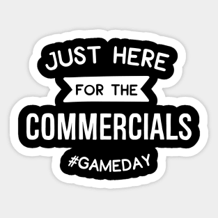 Just Here For The Commercials #Gameday Sticker